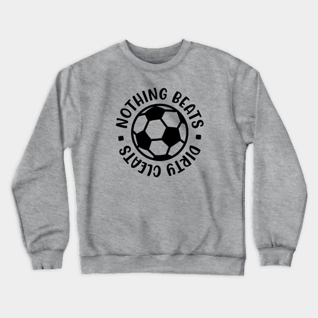 Nothing Beats Dirty Cleats Soccer Boys Girls Cute Funny Crewneck Sweatshirt by GlimmerDesigns